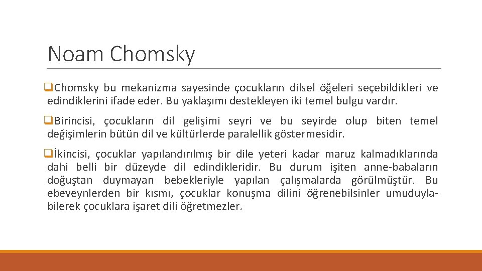 Noam Chomsky q. Chomsky bu mekanizma sayesinde çocukların dilsel öğeleri seçebildikleri ve edindiklerini ifade