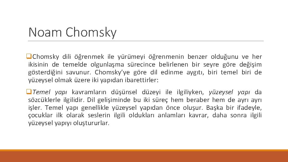 Noam Chomsky q. Chomsky dili öğrenmek ile yürümeyi öğrenmenin benzer olduğunu ve her ikisinin