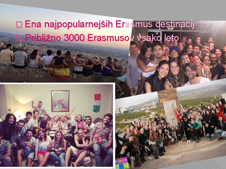 � Ena najpopularnejših Erasmus destinacij � Približno 3000 Erasmusov vsako leto 