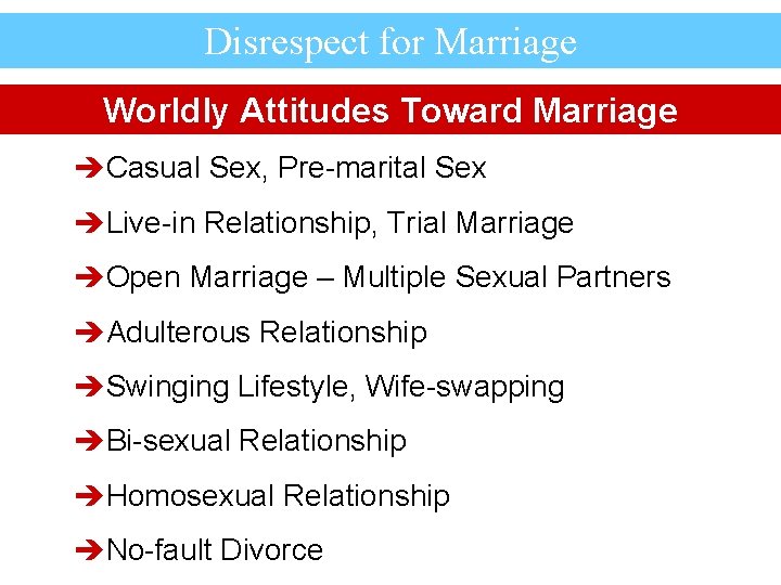 Disrespect for Marriage Worldly Attitudes Toward Marriage èCasual Sex, Pre-marital Sex èLive-in Relationship, Trial