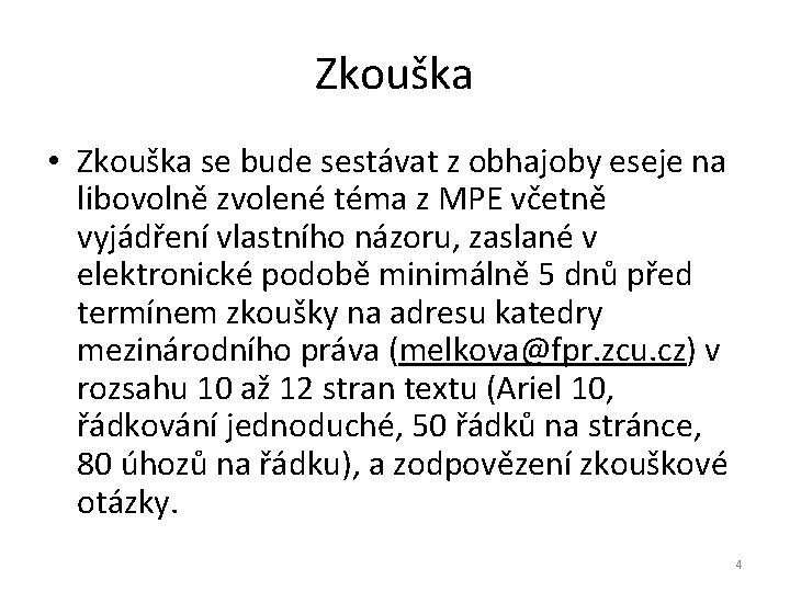 Zkouška • Zkouška se bude sestávat z obhajoby eseje na libovolně zvolené téma z