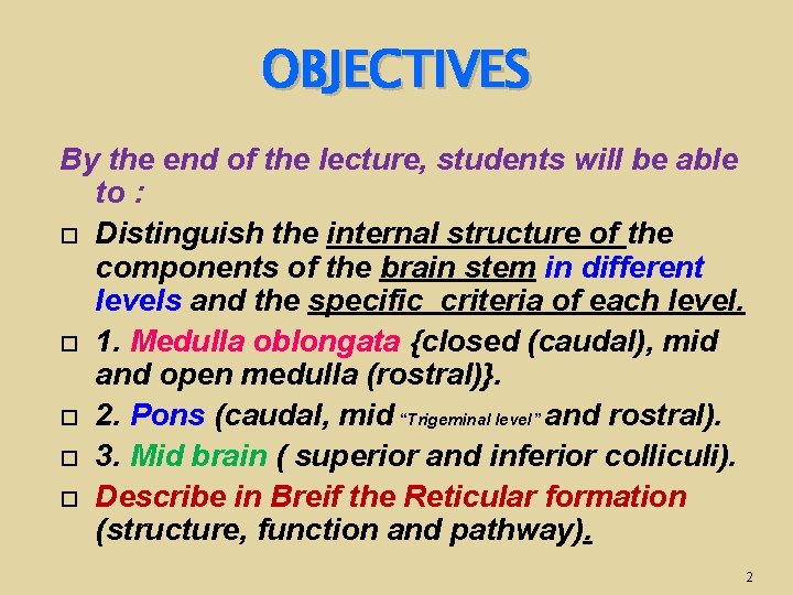 OBJECTIVES By the end of the lecture, students will be able to : Distinguish