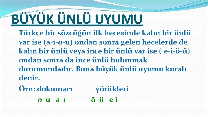 BÜYÜK ÜNLÜ UYUMU Türkçe bir sözcüğün ilk hecesinde kalın bir ünlü var ise (a-ı-o-u)