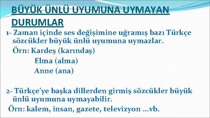 BÜYÜK ÜNLÜ UYUMUNA UYMAYAN DURUMLAR 1 - Zaman içinde ses değişimine uğramış bazı Türkçe