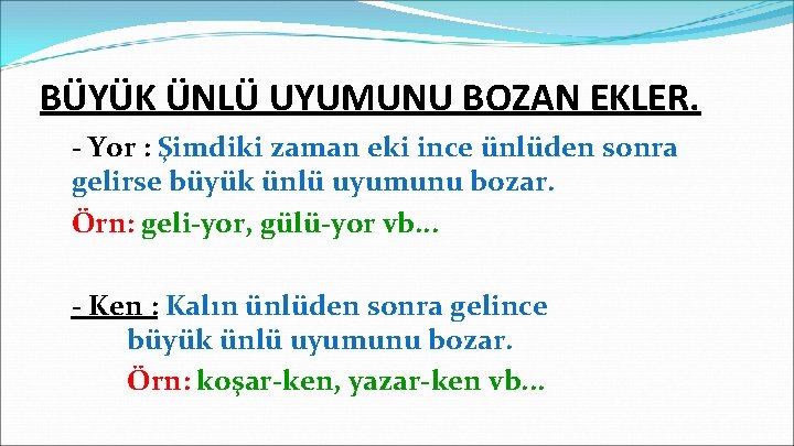 BÜYÜK ÜNLÜ UYUMUNU BOZAN EKLER. - Yor : Şimdiki zaman eki ince ünlüden sonra