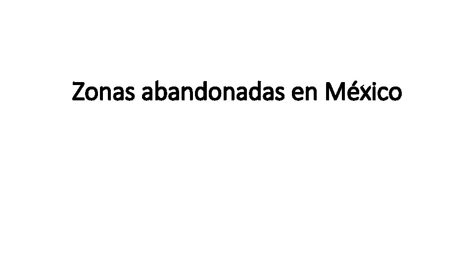 Zonas abandonadas en México 