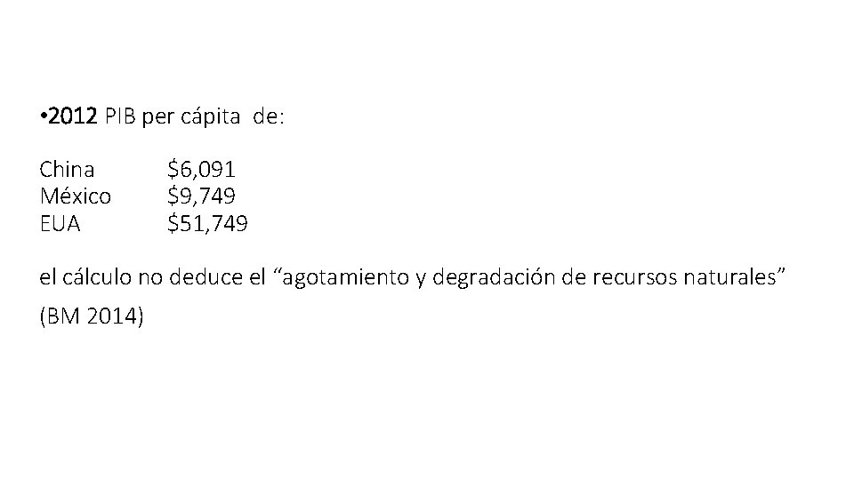  • 2012 PIB per cápita de: China México EUA $6, 091 $9, 749