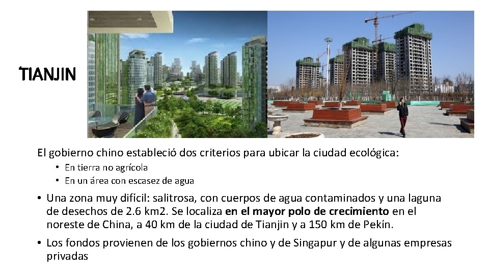 TIANJIN El gobierno chino estableció dos criterios para ubicar la ciudad ecológica: • En