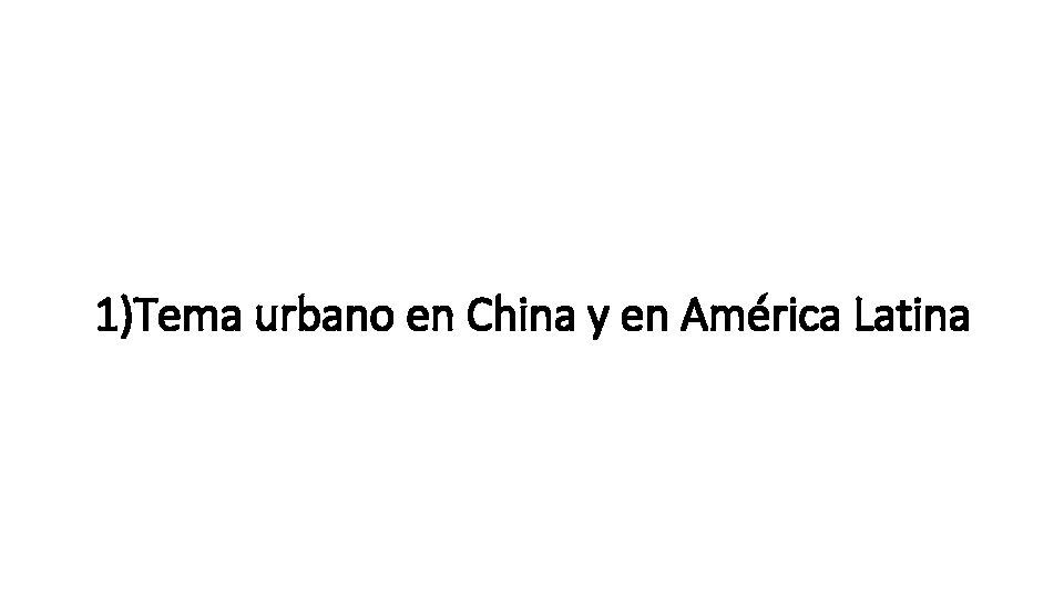 1)Tema urbano en China y en América Latina 