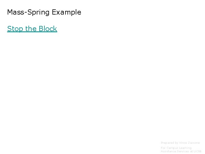 Mass-Spring Example Stop the Block Prepared by Vince Zaccone For Campus Learning Assistance Services