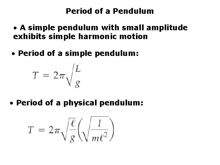 Period of a Pendulum • A simple pendulum with small amplitude exhibits simple harmonic