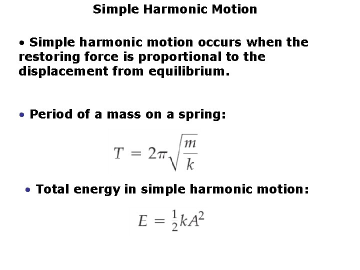 Simple Harmonic Motion • Simple harmonic motion occurs when the restoring force is proportional