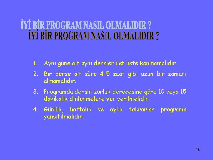 1. Aynı güne ait aynı dersler üste konmamalıdır. 2. Bir derse ait süre 4