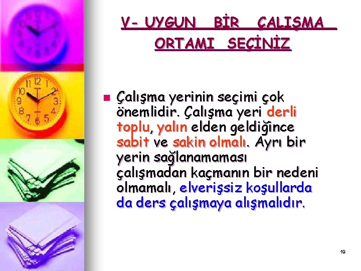 V- UYGUN BİR ÇALIŞMA ORTAMI SEÇİNİZ n Çalışma yerinin seçimi çok önemlidir. Çalışma yeri