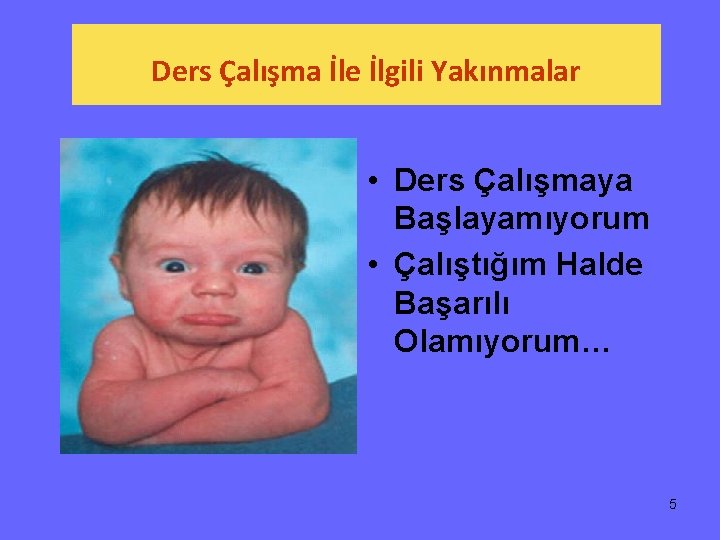 Ders Çalışma İle İlgili Yakınmalar • Ders Çalışmaya Başlayamıyorum • Çalıştığım Halde Başarılı Olamıyorum…