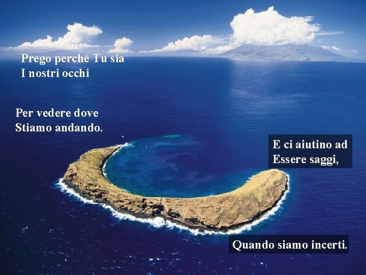 Prego perchè Tu sia I nostri occhi Per vedere dove Stiamo andando. E ci