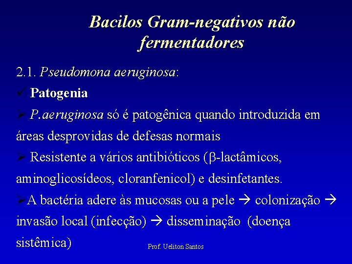 Bacilos Gram-negativos não fermentadores 2. 1. Pseudomona aeruginosa: Patogenia P. aeruginosa só é patogênica