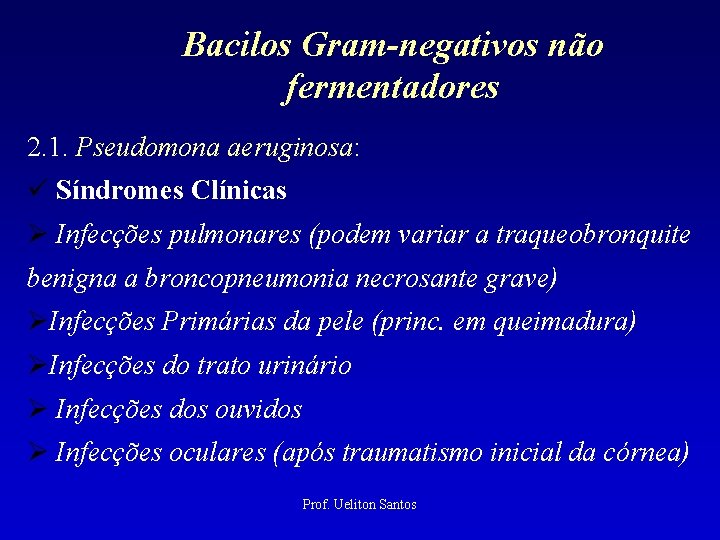 Bacilos Gram-negativos não fermentadores 2. 1. Pseudomona aeruginosa: Síndromes Clínicas Infecções pulmonares (podem variar
