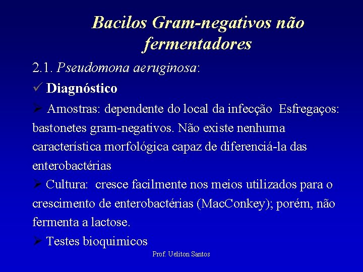 Bacilos Gram-negativos não fermentadores 2. 1. Pseudomona aeruginosa: Diagnóstico Amostras: dependente do local da