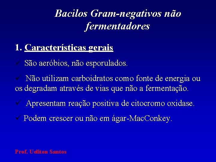 Bacilos Gram-negativos não fermentadores 1. Características gerais São aeróbios, não esporulados. Não utilizam carboidratos