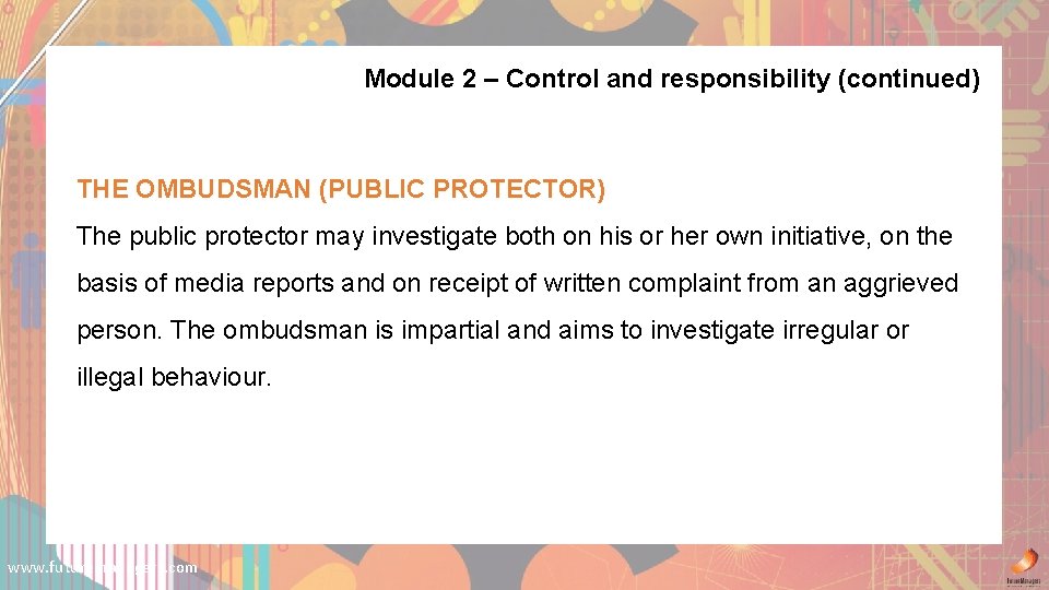 Module 2 – Control and responsibility (continued) THE OMBUDSMAN (PUBLIC PROTECTOR) The public protector Module 2 – Control and responsibility (continued) THE OMBUDSMAN (PUBLIC PROTECTOR) The public protector