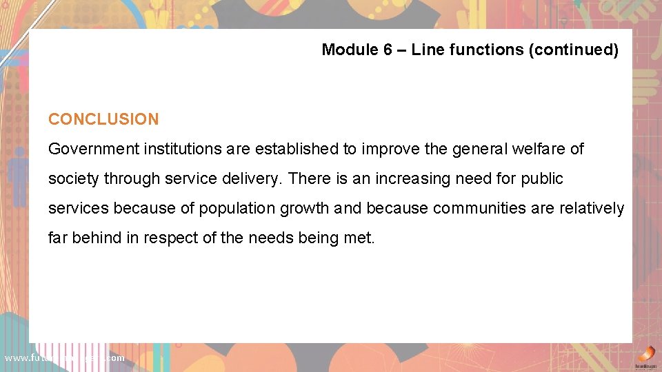 Module 6 – Line functions (continued) CONCLUSION Government institutions are established to improve the