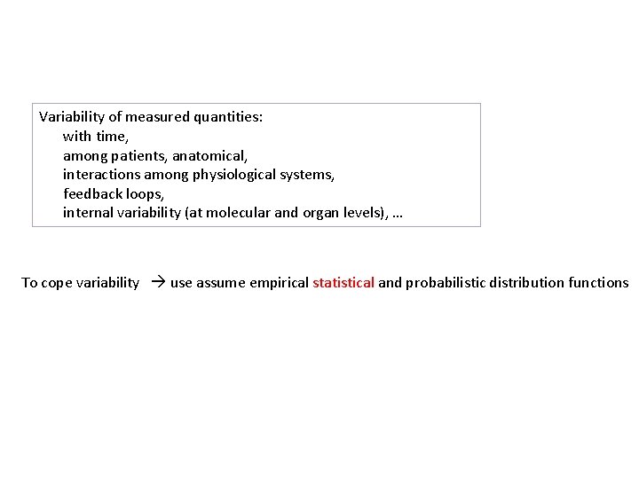 Variability of measured quantities: with time, among patients, anatomical, interactions among physiological systems, feedback