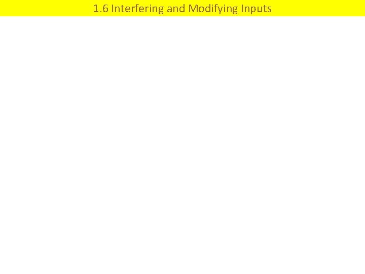 1. 6 Interfering and Modifying Inputs 