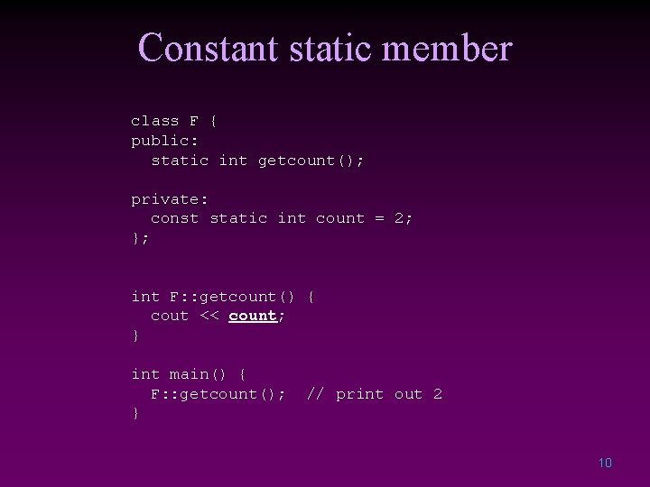 Constant static member class F { public: static int getcount(); private: const static int