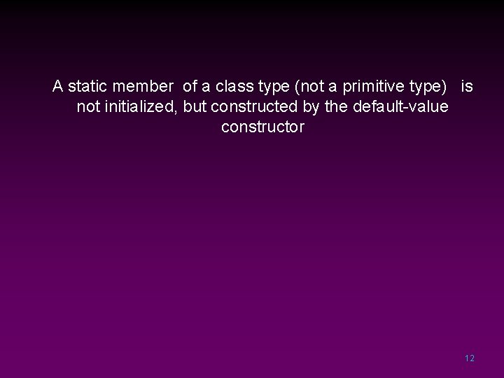 A static member of a class type (not a primitive type) is not initialized,