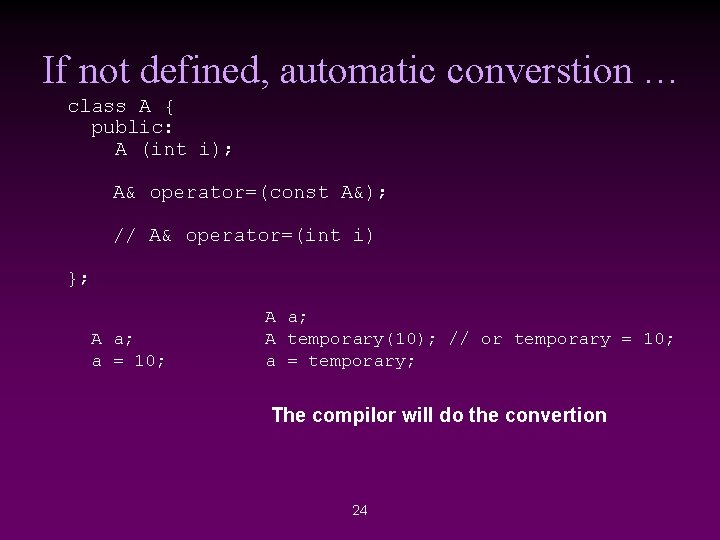 If not defined, automatic converstion … class A { public: A (int i); A&