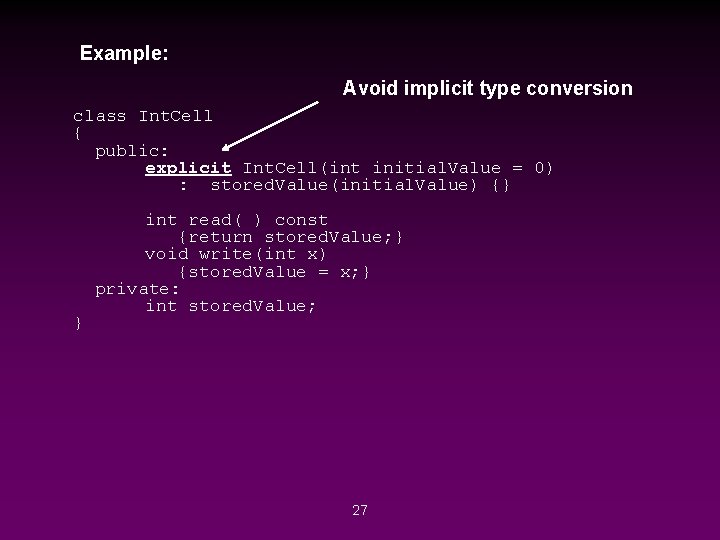 Example: Avoid implicit type conversion class Int. Cell { public: explicit Int. Cell(int initial.