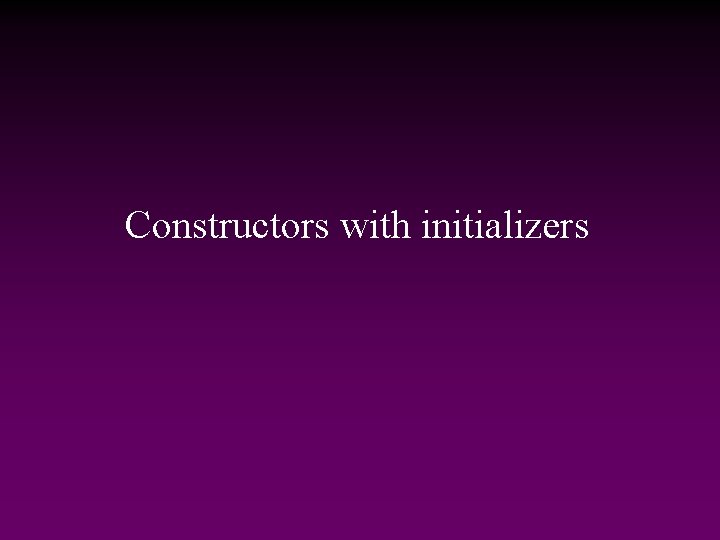 Constructors with initializers 