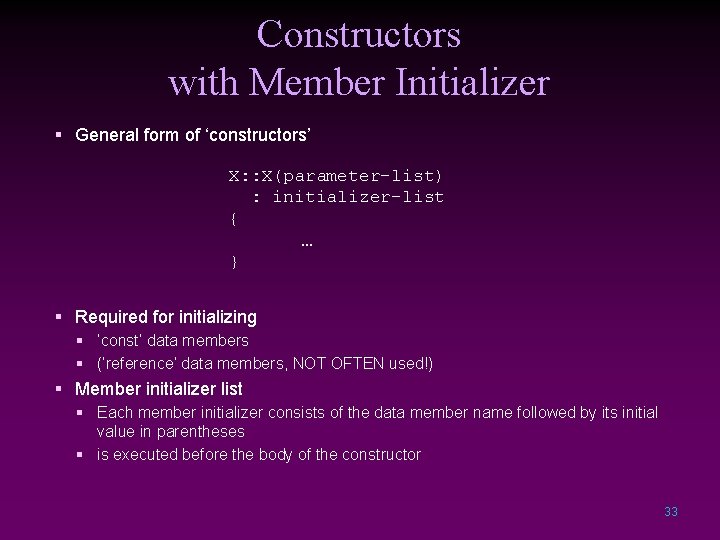Constructors with Member Initializer § General form of ‘constructors’ X: : X(parameter-list) : initializer-list