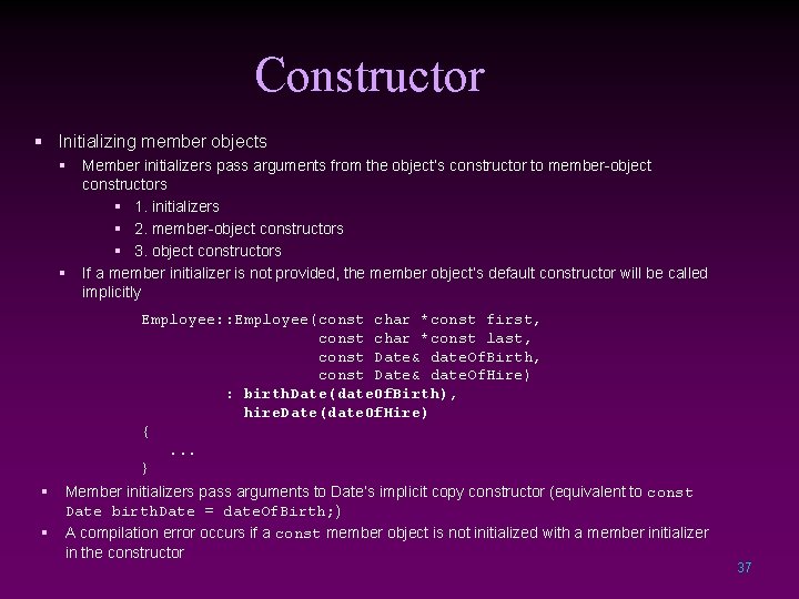 Constructor § Initializing member objects § § Member initializers pass arguments from the object’s