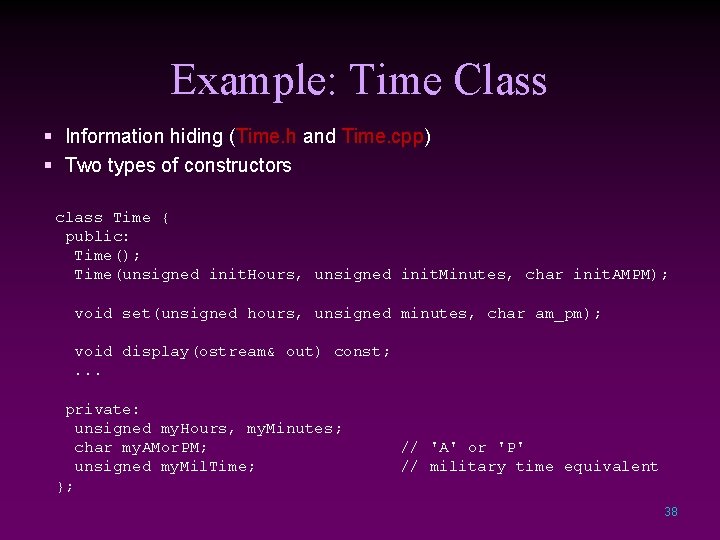 Example: Time Class § Information hiding (Time. h and Time. cpp) § Two types