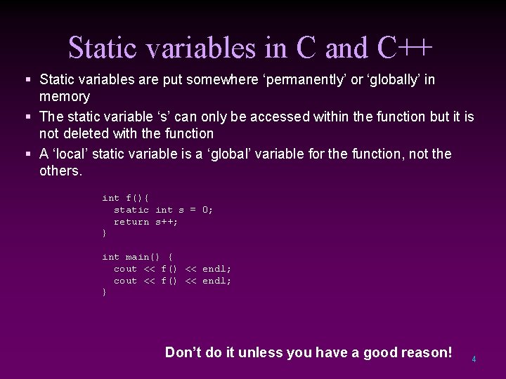 Static variables in C and C++ § Static variables are put somewhere ‘permanently’ or