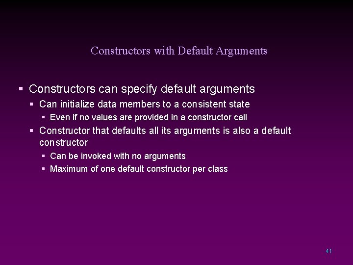Constructors with Default Arguments § Constructors can specify default arguments § Can initialize data