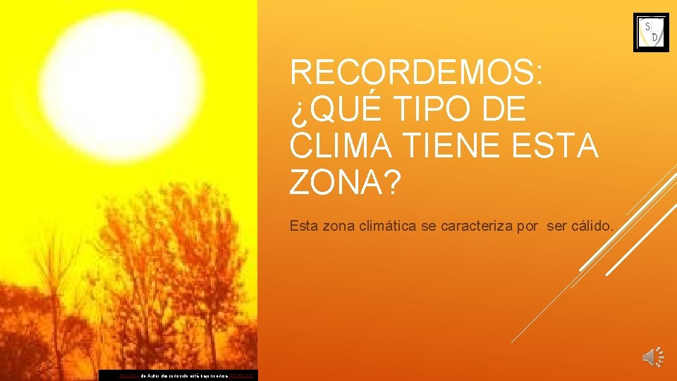 RECORDEMOS: ¿QUÉ TIPO DE CLIMA TIENE ESTA ZONA? Esta zona climática se caracteriza por