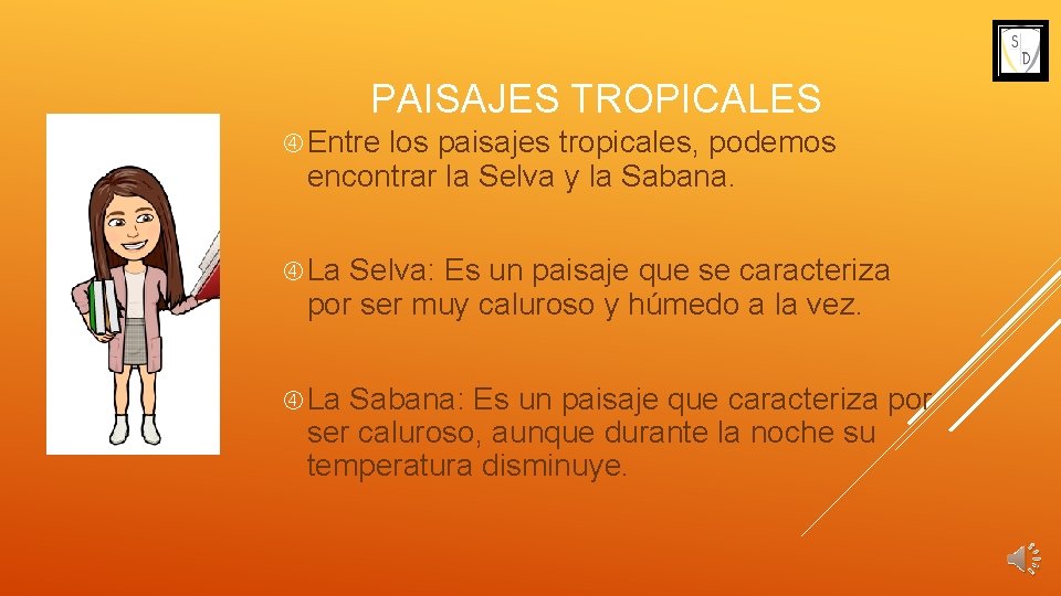 PAISAJES TROPICALES Entre los paisajes tropicales, podemos encontrar la Selva y la Sabana. La
