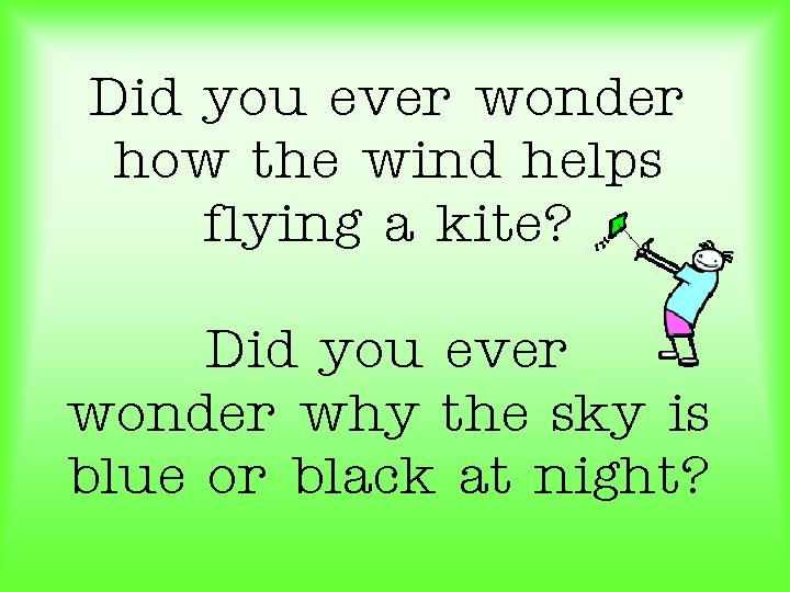 Did you ever wonder how the wind helps flying a kite? Did you ever