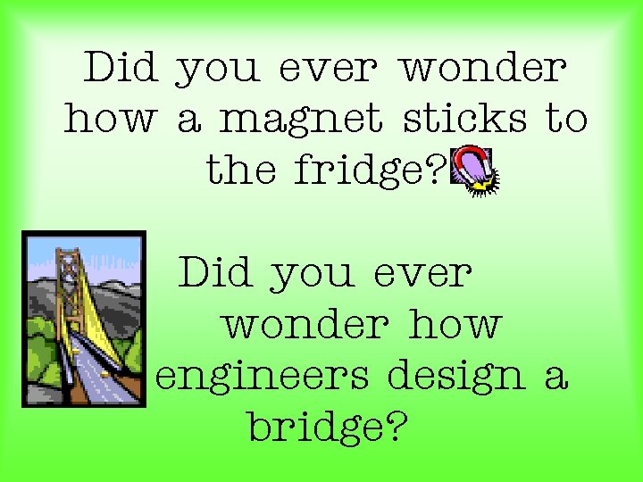 Did you ever wonder how a magnet sticks to the fridge? Did you ever