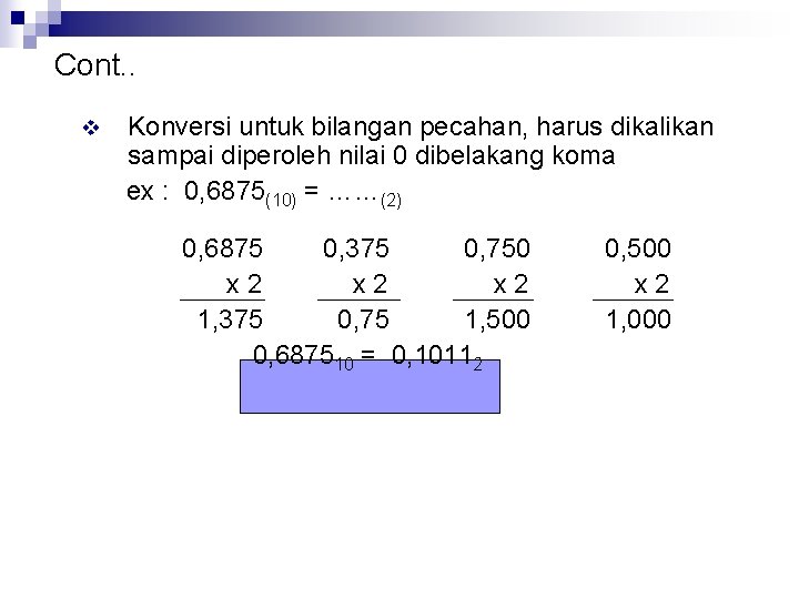 Cont. . v Konversi untuk bilangan pecahan, harus dikalikan sampai diperoleh nilai 0 dibelakang