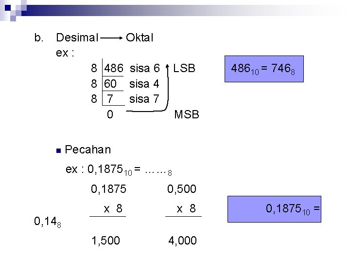 b. Desimal Oktal ex : 8 486 sisa 6 8 60 sisa 4 8