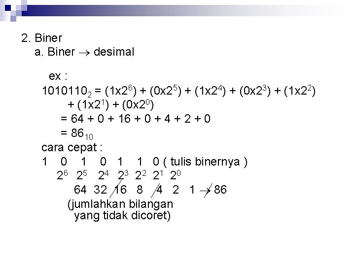 2. Biner a. Biner desimal ex : 10101102 = (1 x 26) + (0