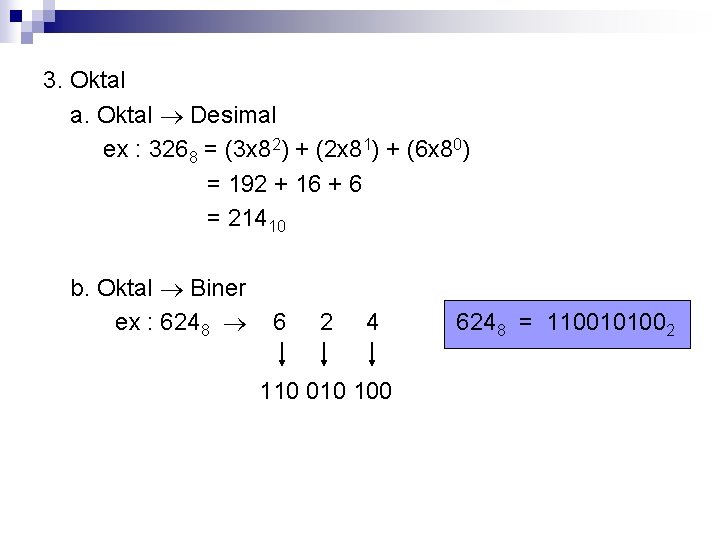 3. Oktal a. Oktal Desimal ex : 3268 = (3 x 82) + (2