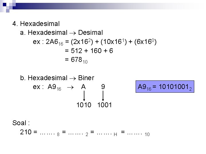 4. Hexadesimal a. Hexadesimal Desimal ex : 2 A 616 = (2 x 162)