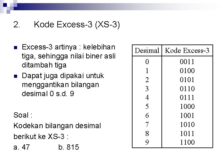 2. n n Kode Excess-3 (XS-3) Excess-3 artinya : kelebihan tiga, sehingga nilai biner
