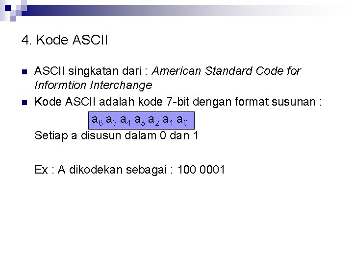 4. Kode ASCII n n ASCII singkatan dari : American Standard Code for Informtion