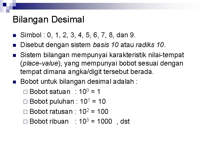 Bilangan Desimal n n Simbol : 0, 1, 2, 3, 4, 5, 6, 7,